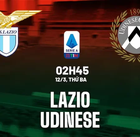 Dự đoán Lazio vs Udinese Nơi Xem Và Đội Hình – Serie A